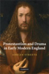 Protestantism and Drama in Early Modern England