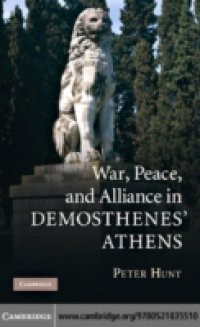 War, Peace, and Alliance in Demosthenes' Athens