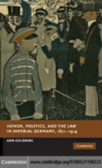 Honor, Politics, and the Law in Imperial Germany, 1871-1914