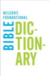 Nelson's Foundational Bible Dictionary with the New King James Version Bible