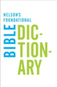 Nelson's Foundational Bible Dictionary with the New King James Version Bible