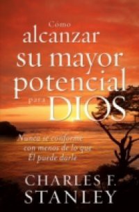 Como alcanzar su mayor potencial para Dios