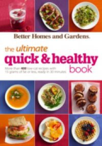 Better Homes and Gardens The Ultimate Quick & Healthy Book