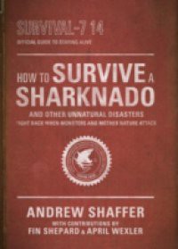 How to Survive a Sharknado and Other Unnatural Disasters