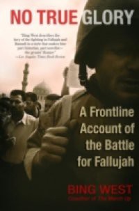 No True Glory: Fallujah and the Struggle in Iraq