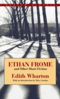 Ethan Frome and Other Short Fiction