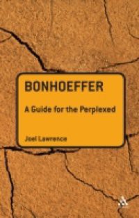 Bonhoeffer: A Guide for the Perplexed