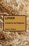 Luther: A Guide for the Perplexed