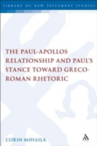 Paul-Apollos Relationship and Paul's Stance toward Greco-Roman Rhetoric