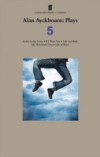 Alan Ayckbourn Plays 5