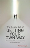 Gentle Art of Getting Your Own Way