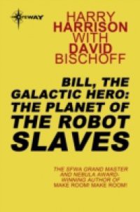 Bill, the Galactic Hero: The Planet of the Robot Slaves