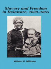 Slavery and freedom in Delaware, 1639-1865