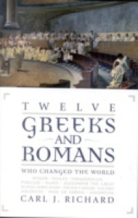 Twelve Greeks and Romans Who Changed the World