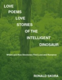Love Poems, Love Stories of the Intelligent Dinosaur