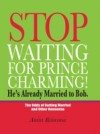 Stop Waiting for Prince Charming! He's Already Married to Bob.