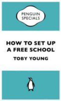How To Set Up a Free School (Penguin Specials)