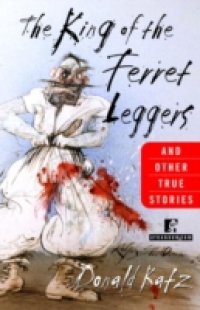 King of the Ferret Leggers and Other True Stories