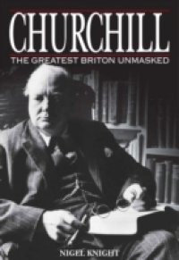 Churchill: The Greatest Briton Unmasked