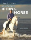 How to Create the Perfect Riding Horse