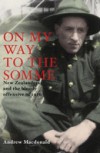 On My Way To The Somme: New Zealanders And The Bloody Offensive Of 1916