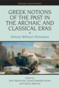 Greek Notions of the Past in the Archaic and Classical Eras