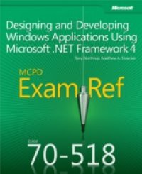 Exam Ref 70-518 Designing and Developing Windows Applications Using Microsoft .NET Framework 4 (MCPD)