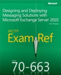 Exam Ref 70-663 Designing and Deploying Messaging Solutions with Microsoft Exchange Server 2010 (MCITP)