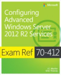 Exam Ref 70-412: Configuring Advanced Windows Server 2012 R2 Services