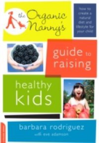 Organic Nanny's Guide to Raising Healthy Kids