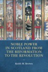 Noble Power in Scotland from the Reformation to the Revolution