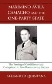 Maximino Avila Camacho and the One-Party State