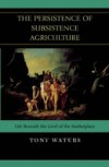 Persistence of Subsistence Agriculture