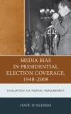 Media Bias in Presidential Election Coverage 1948-2008