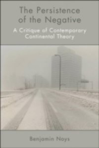 Persistence of the Negative: A Critique of Contemporary Continental Theory