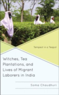 Witches, Tea Plantations, and Lives of Migrant Laborers in India