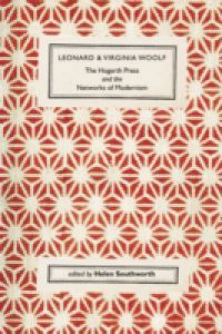 Leonard and Virginia Woolf, The Hogarth Press and the Networks of Modernism