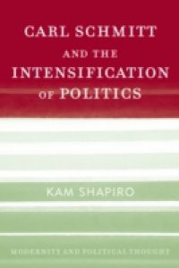 Carl Schmitt and the Intensification of Politics