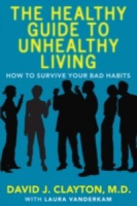 Healthy Guide to Unhealthy Living