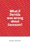 What if Derrida was wrong about Saussure?