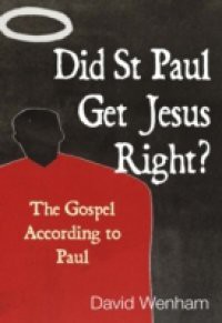 Did St Paul Get Jesus Right?