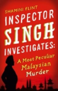 Inspector Singh Investigates: A Most Peculiar Malaysian Murder