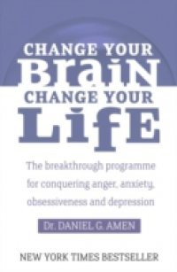 Change Your Brain, Change Your Life: Revised and Expanded Edition