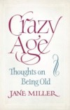 Crazy Age: Thoughts on Being Old