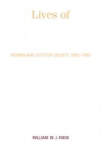 Lives of Scottish Women: Women and Scottish Society 1800-1980