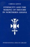 Ethnicity and the Making of History in Northern Ghana