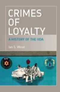 Crimes of Loyalty: A History of the UDA