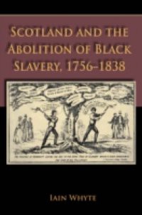 Scotland and the Abolition of Black Slavery, 1756-1838