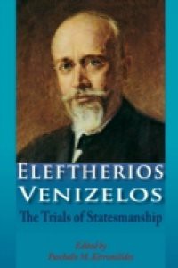 Eleftherios Venizelos: The Trials of Statesmanship