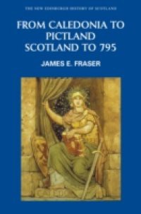 From Caledonia to Pictland: Scotland to 795
